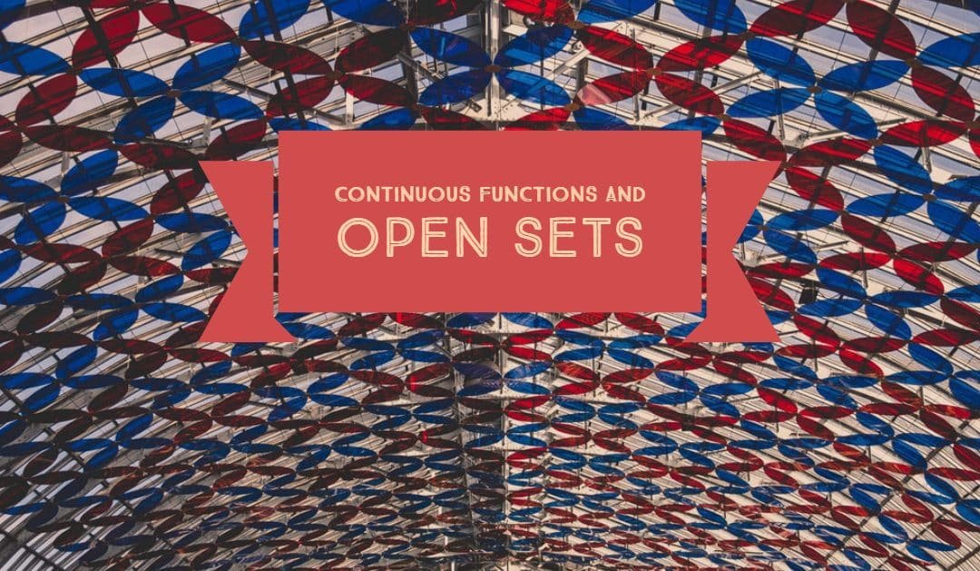 Continuous Functions and open sets Cheenta