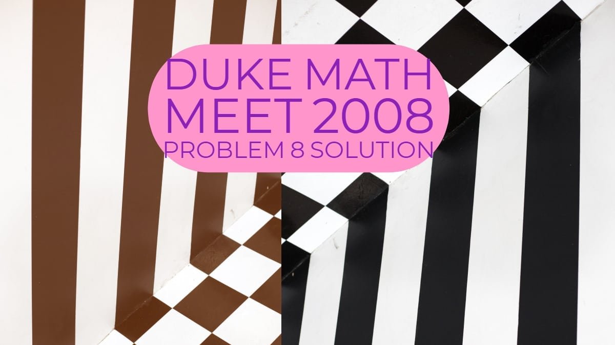 Duke Math Meet 2008 Problem 8 Solution Individual Round Cheenta