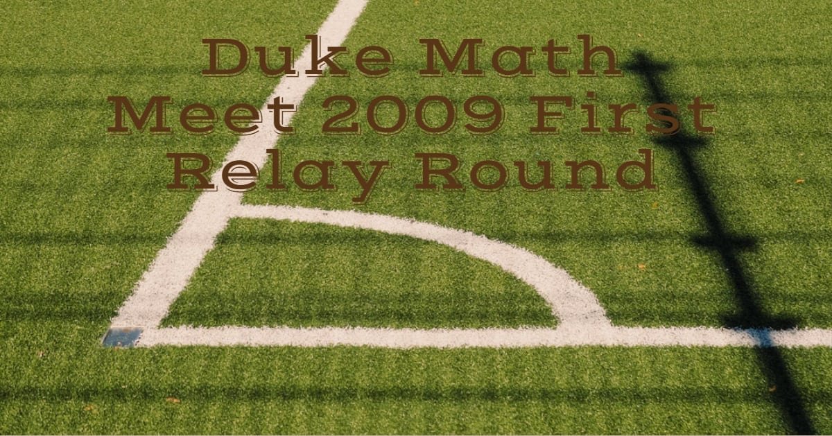 Duke Math Meet 2009 First Relay Round Cheenta
