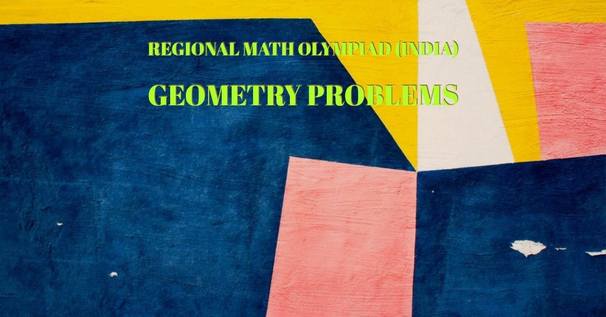 Regional Math Olympiad (India) Geometry Problems Cheenta Academy