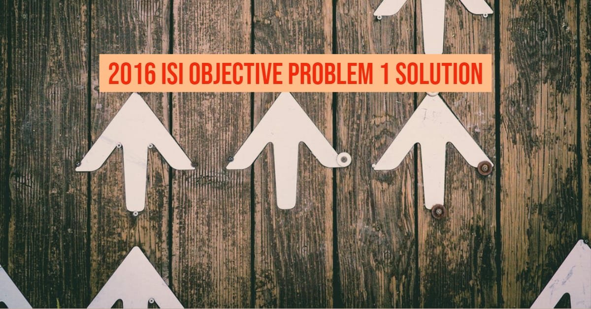 2016 ISI Objective Solution Problem 1 - Cheenta Academy