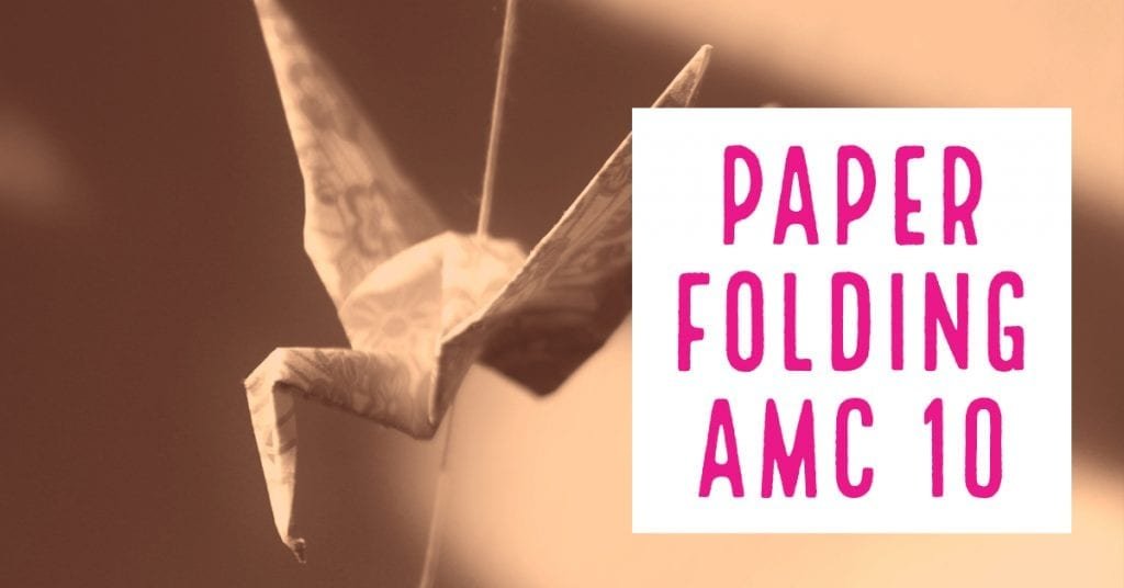 AMC 10 Paper Folding Geometry Cheenta