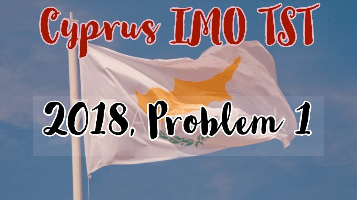 Number Theory Cyprus Imo Tst 2018 Problem 1 Cheenta Academy